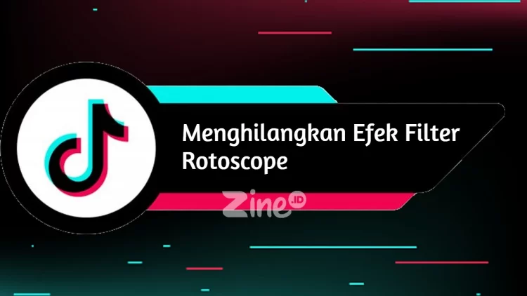 Cara Menghilangkan Fitur Filter Rotoscope TikTok